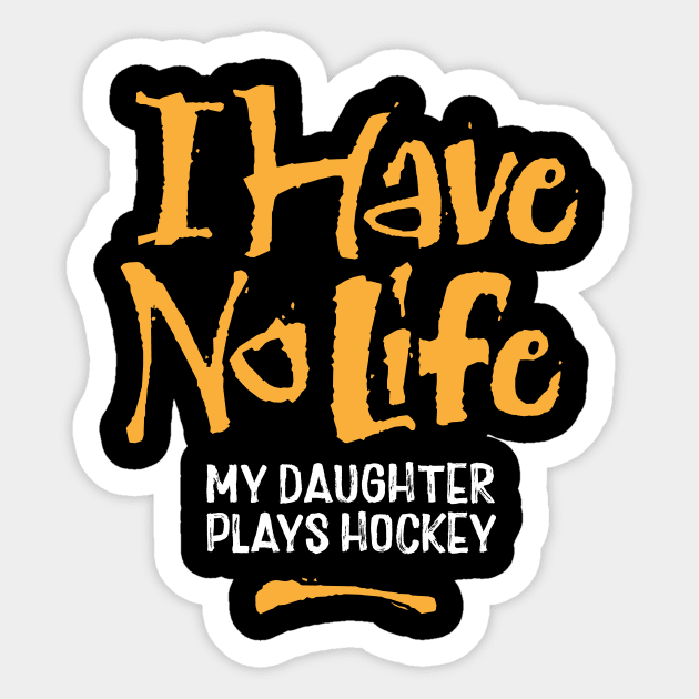 I Have No Life: My Daughter Plays Hockey Sticker by eBrushDesign